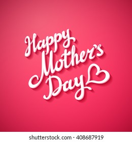Happy Mothers Day. Vector Festive Holiday Illustration With Lettering And Pink background.   Heart art