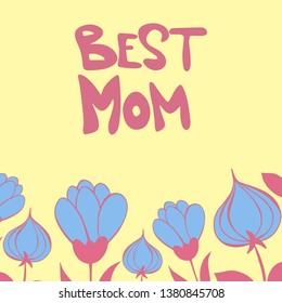 Happy Mother's Day. Vector template with blue flowers border and hand drawn pink Best mom lettering isolated on yellow background. Design element for greeting card, poster, banner, other design