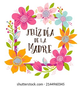 Happy Mothers Day vector template. Lettering Spanish phrase in a floral frame. Feliz dia de la madre greeting card.