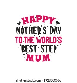 Happy mothers day to the world's best step mum, mother's day lettering design