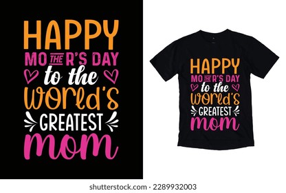 Happy mother's day to the world's greatest mom quote mother's day typography t-shirt design,  Mother's day t-shirt design, Mom t-shirt design