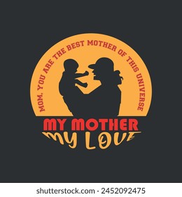 Happy mother's day. you are the best mother of this universe t shirt design