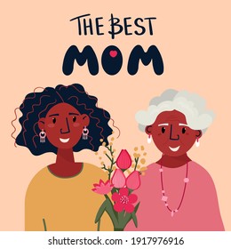 Happy mothers day. Young Afro American woman and old Lady together. Daughter celebrate Senior with Birthday. The Best Mom lettering. Granddaughter bring bouquet of flowers to Granny.