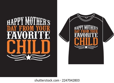 Happy mother's day, from your favorite child T-Shirt Design