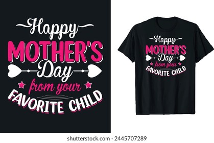 Happy Mother's Day from your favorite child, mother's day typography t-shirt design, Mother's day t-shirt design, Mom t-shirt design.
