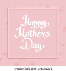 Happy Mothers's Day lettering handmade calligraphy. Greeting card template. Vector illustration.