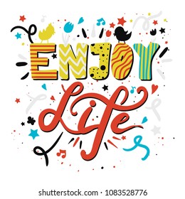 Happy motivation concept - Enjoy life! Colored cartoon inscription with pictures of flowers, birds and notes with confetti on white background. For prints and cards. Vector illustration