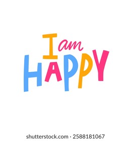 I am Happy motivation lettering phrase. An energetic and vibrant design that brilliantly expresses happiness through its colorful and cheerful text