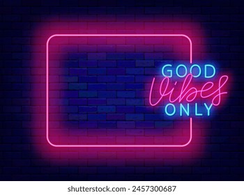 Happy motivational quote neon announcement. Holiday promotion. Empty pink frame and good vibes only text. Event celebration. Copy space. Editable stroke. Vector stock illustration