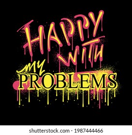 Happy with my Problems hand drawn custom typographic slogan print design