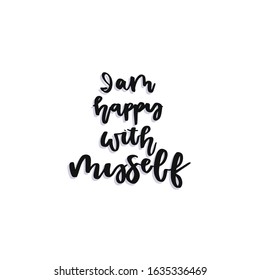 I am happy with myself hand drawn vector lettering. Handdrawn quote, slogan. Holiday poster, banner, greeting card design element.