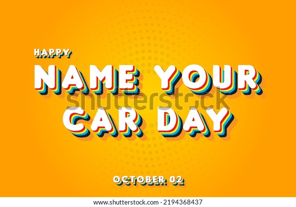 Happy Name Your Car Day, october\
02. Calendar of october Retro Text Effect, Vector\
design