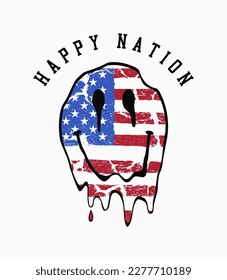 Happy Nation slogan with grafitti emoji smile that melts and dripping in american flag colors. T-shirt design with grunge USA flag and distorted melting smile. Apparel print design. Vector.