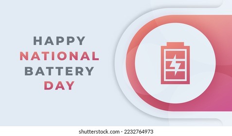 Happy National Battery Day February Celebration Vector Design Illustration. Template for Background, Poster, Banner, Advertising, Greeting Card or Print Design Element