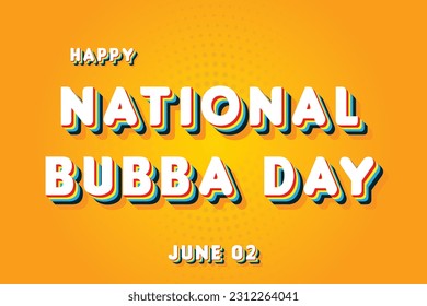 Happy National Bubba Day, May 02. Calendar of June Retro Text Effect, Vector design