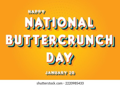 Happy National Buttercrunch Day, January 20. Calendar of January Retro Text Effect, Vector design