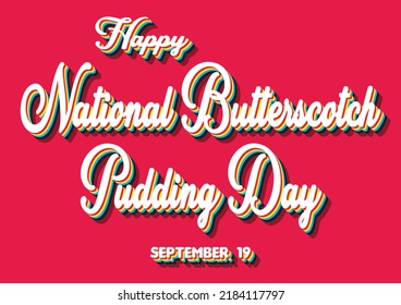 Happy National Butterscotch Pudding Day, September 19. Calendar of September Retro Text Effect, Vector design
