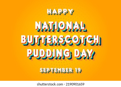 Happy National Butterscotch Pudding Day, September 19. Calendar of September Retro Text Effect, Vector design