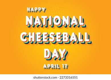 Happy National Cheeseball Day, April 17. Calendar of April Retro Text Effect, Vector design
