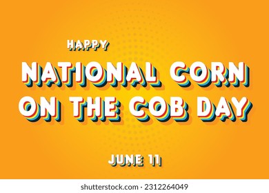 Happy National Corn on the Cob Day, May 11. Calendar of June Retro Text Effect, Vector design