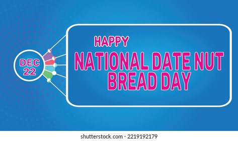 Happy National Date Nut Bread Day, December 22. Calendar of December Retro Text Effect, Vector design