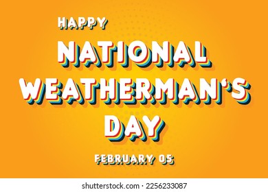 Happy National Weatherman’s Day, February 05. Calendar of February Retro Text Effect, Vector design