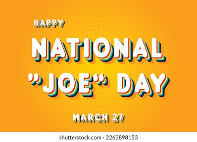 Happy National “Joe” Day, March 27. Calendar of March Retro Text Effect, Vector design