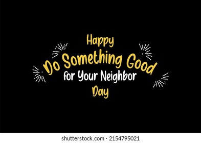 Happy National Do Something Good for Your Neighbor Day. Holiday concept. Template for background, banner, card, poster, t-shirt with text inscription, vector eps.