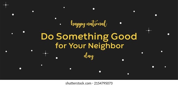 Happy National Do Something Good for Your Neighbor Day. Holiday concept. Template for background, banner, card, poster, t-shirt with text inscription, vector eps.
