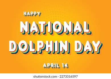 Happy National Dolphin Day, April 14. Calendar of April Retro Text Effect, Vector design