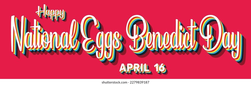 Happy National Eggs Benedict Day, April 16. Calendar of April Retro Text Effect, Vector design