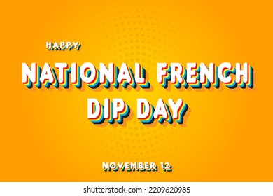 Happy National French Dip Day, November 12. Calendar of November Retro Text Effect, Vector design