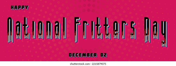 Happy National Fritters Day, December 02. Calendar of December Retro Text Effect, Vector design