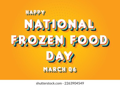 Happy National Frozen Food Day, March 06. Calendar of March Retro Text Effect, Vector design