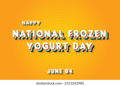 Happy National Frozen Yogurt Day, May 04. Calendar of June Retro Text Effect, Vector design