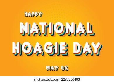Happy National Hoagie Day, May 05. Calendar of May Retro Text Effect, Vector design