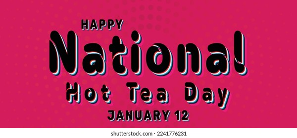 Happy National Hot Tea Day, January 12. Calendar of January Retro Text Effect, Vector design