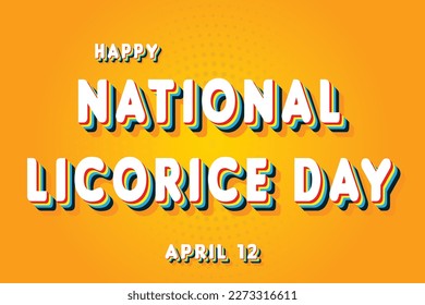 Happy National Licorice Day, April 12. Calendar of April Retro Text Effect, Vector design