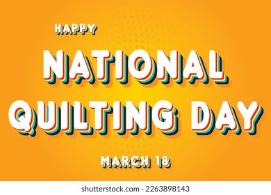 Happy National Quilting Day, March 18. Calendar of March Retro Text Effect, Vector design