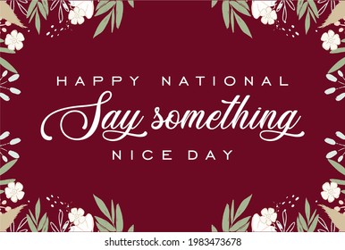 Happy National Say Something Nice day, say someting nice day