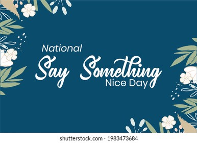 Happy National Say Something Nice day, say someting nice day