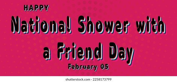 Happy National Shower with a Friend Day, February 5. Calendar of February Retro Text Effect, Vector design