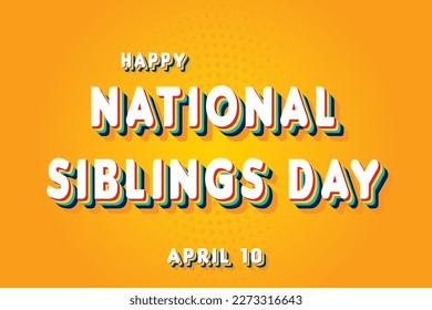 Happy National Siblings Day, April 10. Calendar of April Retro Text Effect, Vector design