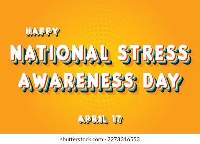 Happy National Stress Awareness Day, April 17. Calendar of April Retro Text Effect, Vector design