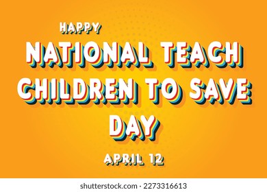 Happy National Teach Children to Save Day, April 12. Calendar of April Retro Text Effect, Vector design