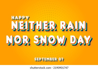 Happy Neither Rain Nor Snow Day, September 07. Calendar Of September Retro Text Effect, Vector Design