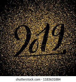 Happy New 2019 Year. Vector illustration with lettering composition. Seasonal flyers and greetings cards for Christmas holydays. Gold sparkling typography.