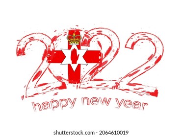 Happy New 2022 Year with flag of Northern Ireland. Holiday grunge vector illustration.