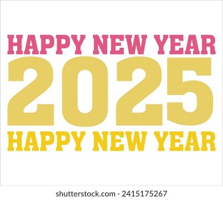 Happy New 2025 T-shirt, Welcome 2025 SVG,New year svg,Happy New Year T-shirt, Goodbye 2025, New Year's Eve Quote, New year sublimation, Year End Hap svg,Cut File For Cricut