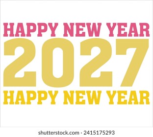 Happy New 2027 T-shirt, Welcome 2027 SVG,New year svg,Happy New Year T-shirt, Goodbye 2027, New Year's Eve Quote, New year sublimation, Year End Hap svg,Cut File For Cricut